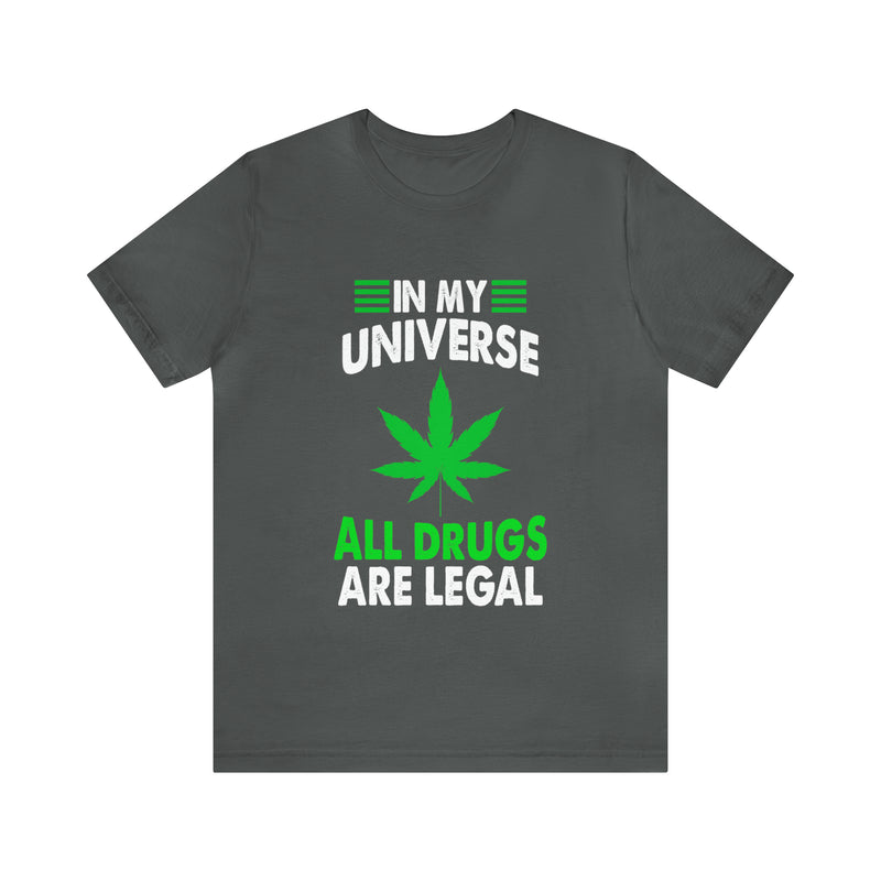 All Drugs Are Legal Unisex™ Tee