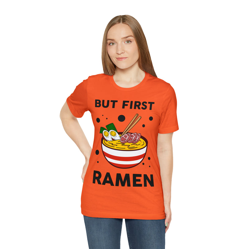 But First Ramen Unisex™  Tee