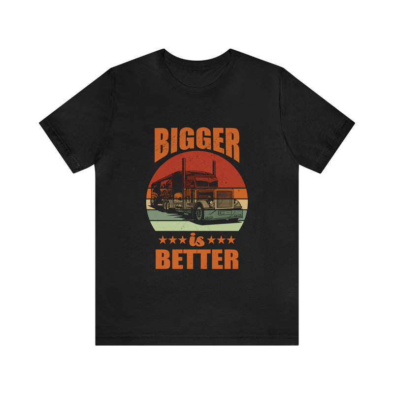 Bigger Is Better Unisex™ Tee