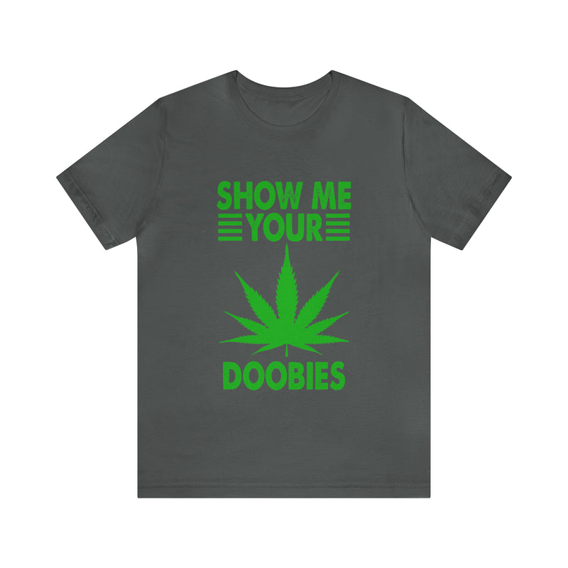 Show Me Your Doobies Unisex™ Tee