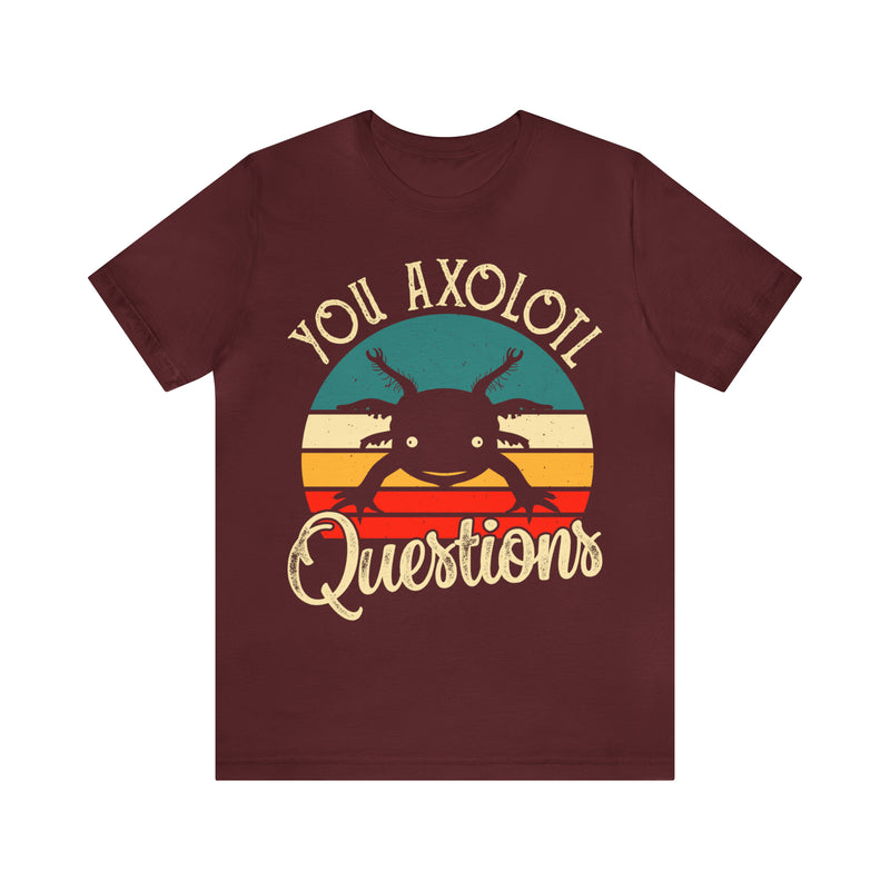 You Axolotl Unisex™ Tee