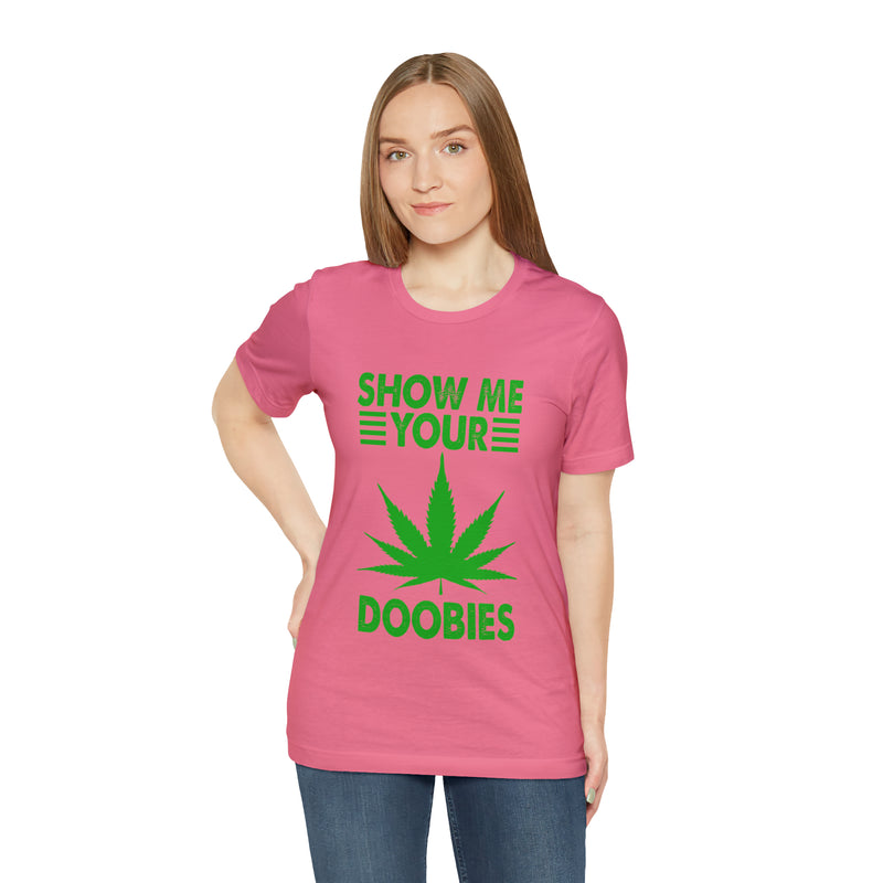 Show Me Your Doobies Unisex™ Tee