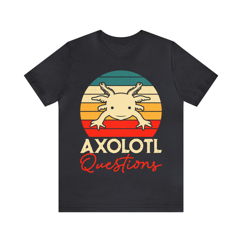 Axolotl Questions Unisex™ Tee