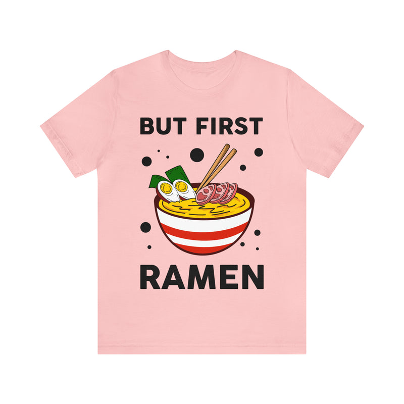 But First Ramen Unisex™  Tee