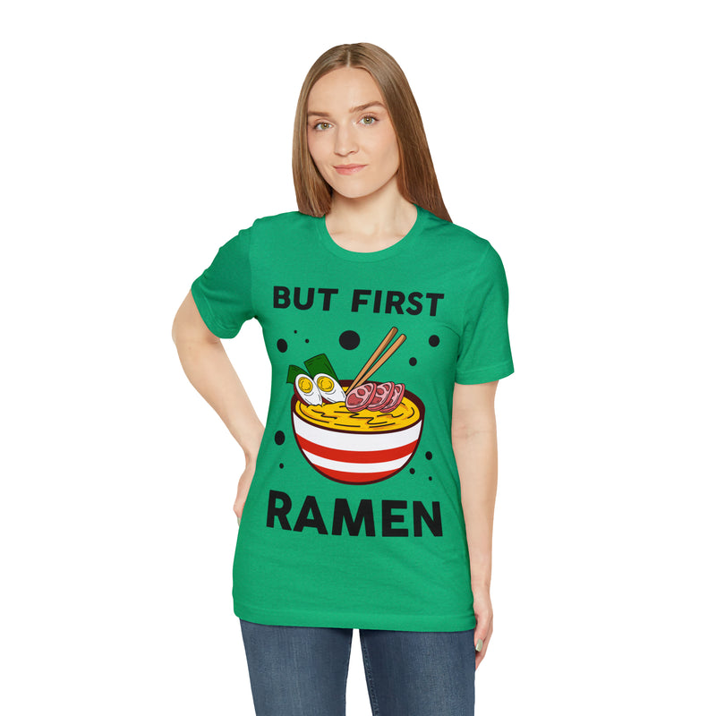 But First Ramen Unisex™  Tee