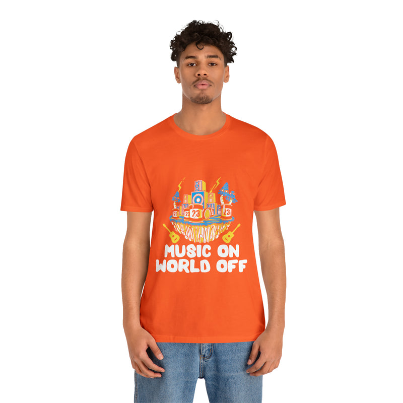 Music On World Off Unisex™  Tee