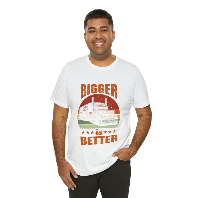 Bigger Is Better Unisex™ Tee