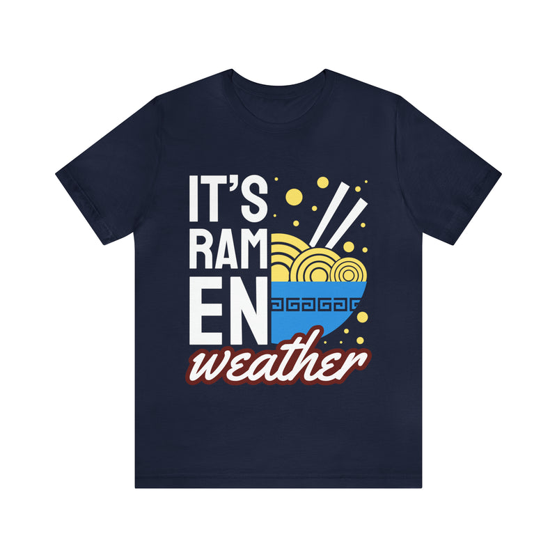 It's Ramen Weather Unisex™ Tee