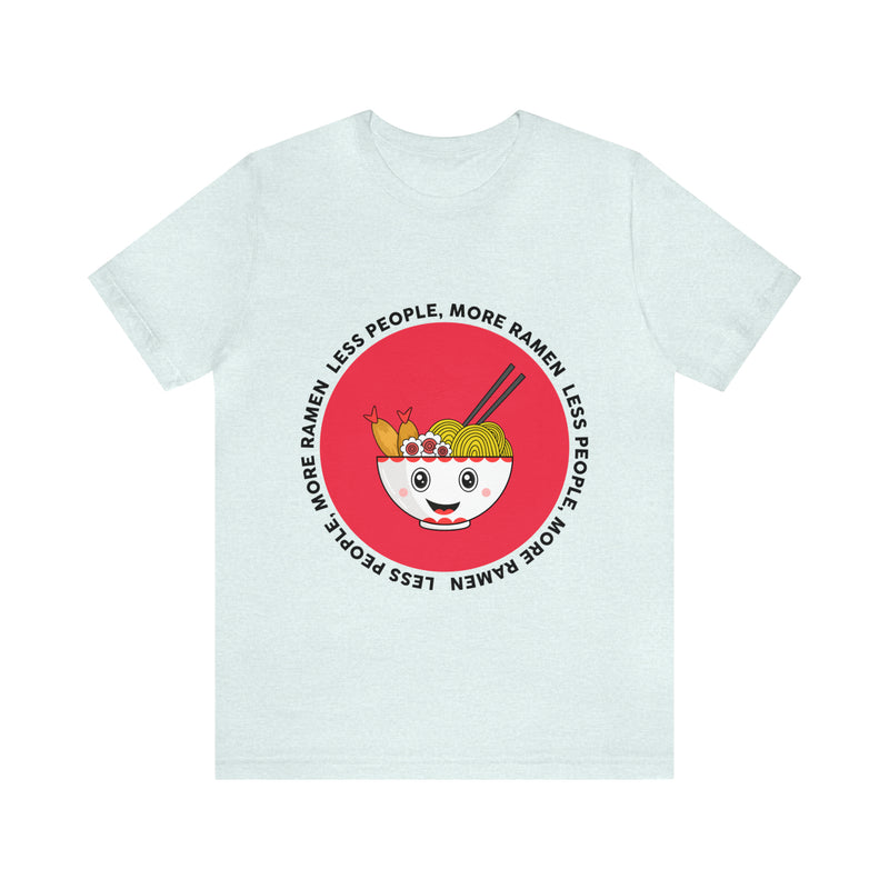 Less People More Ramen Unisex™  Tee