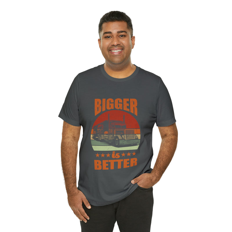 Bigger Is Better Unisex™ Tee