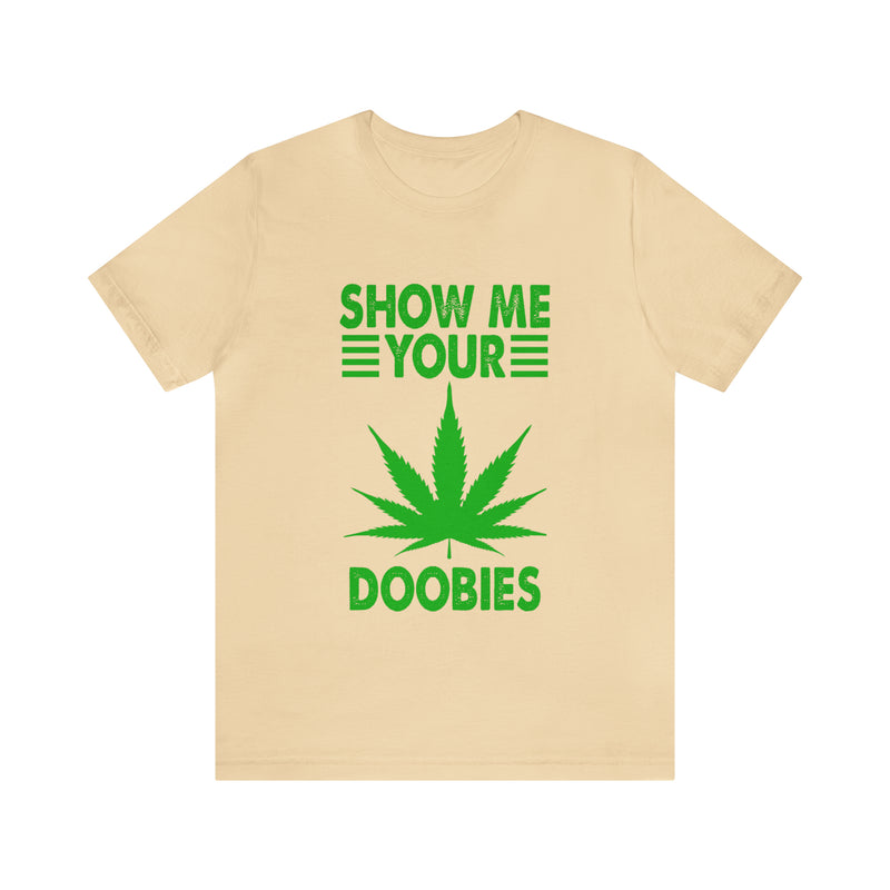 Show Me Your Doobies Unisex™ Tee