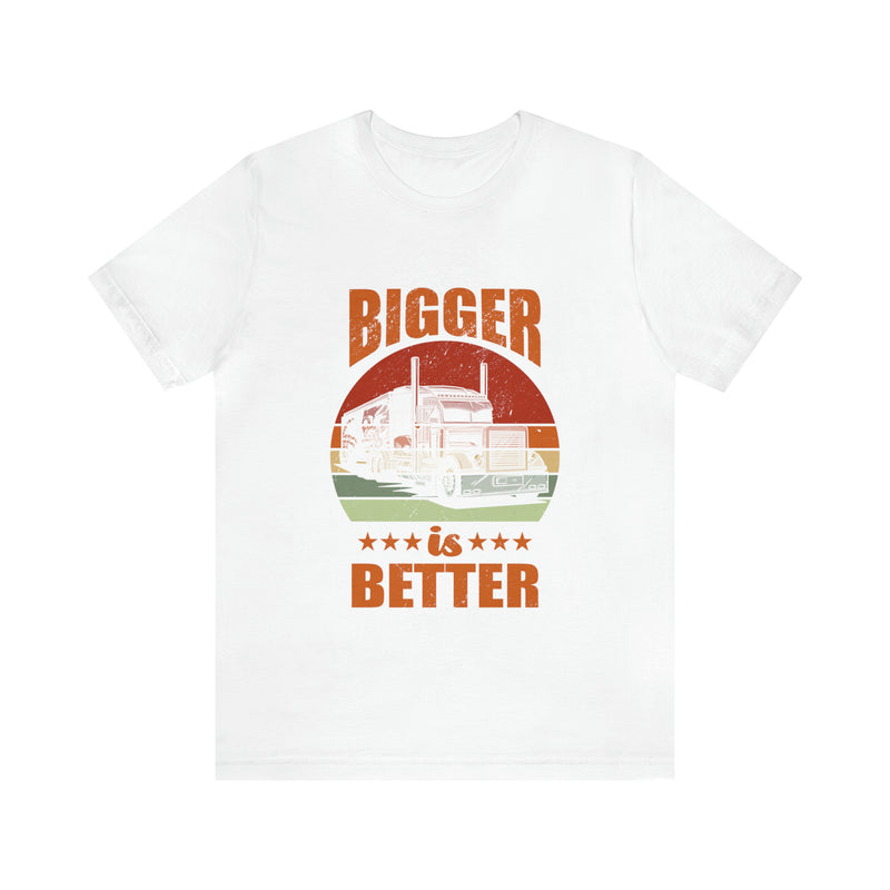 Bigger Is Better Unisex™ Tee