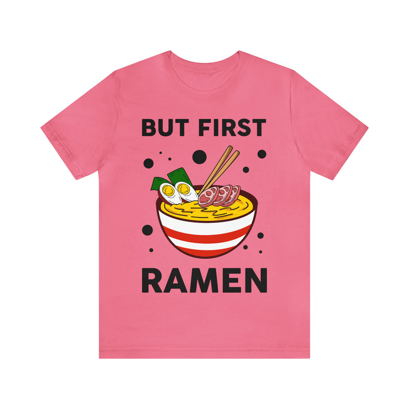 But First Ramen Unisex™  Tee