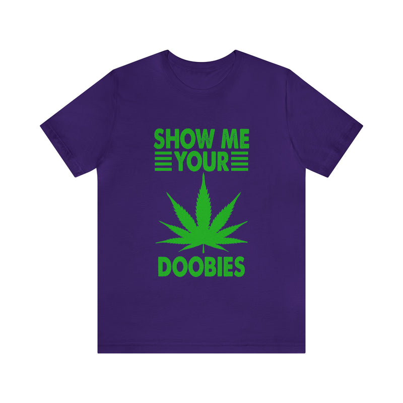 Show Me Your Doobies Unisex™ Tee