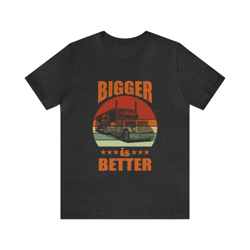 Bigger Is Better Unisex™ Tee