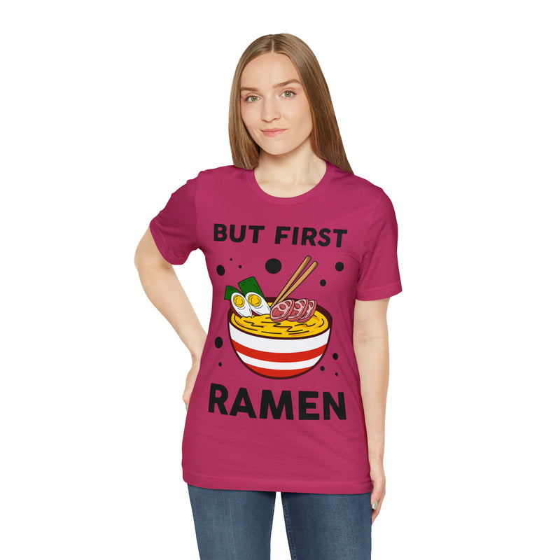 But First Ramen Unisex™  Tee