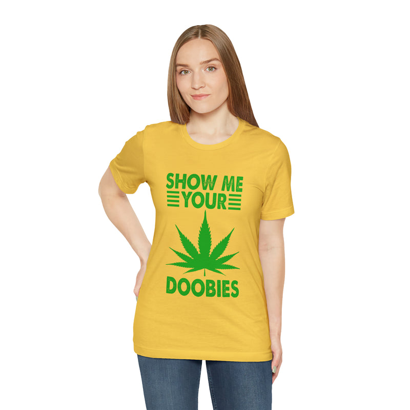 Show Me Your Doobies Unisex™ Tee