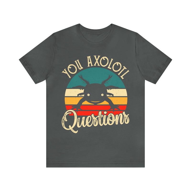 You Axolotl Unisex™ Tee