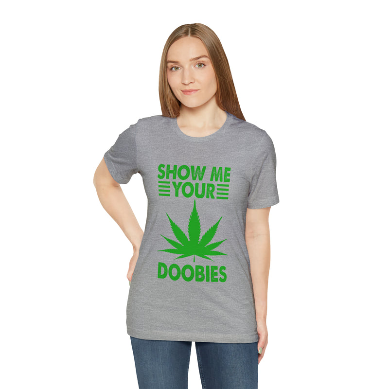 Show Me Your Doobies Unisex™ Tee