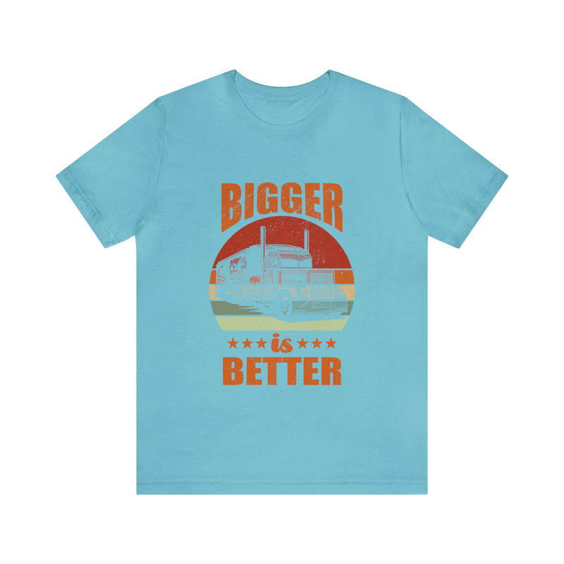 Bigger Is Better Unisex™ Tee