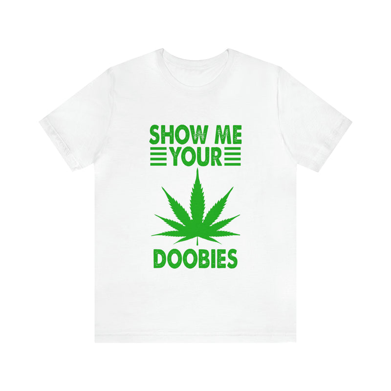 Show Me Your Doobies Unisex™ Tee