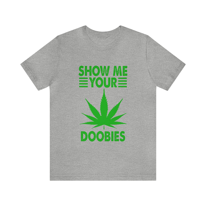 Show Me Your Doobies Unisex™ Tee