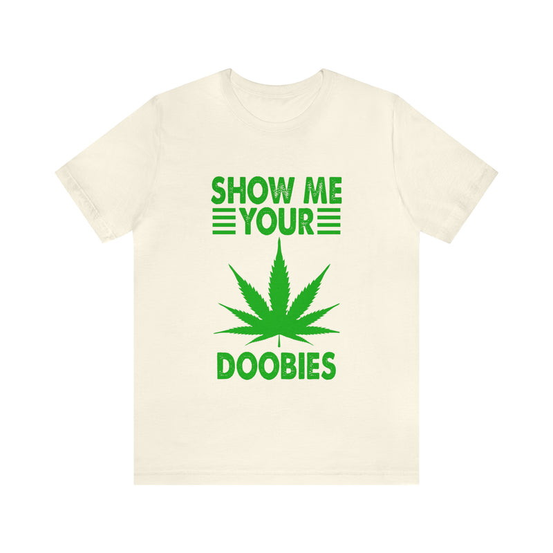 Show Me Your Doobies Unisex™ Tee