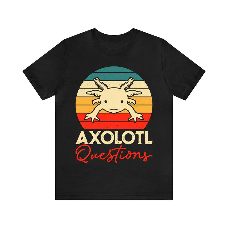 Axolotl Questions Unisex™ Tee