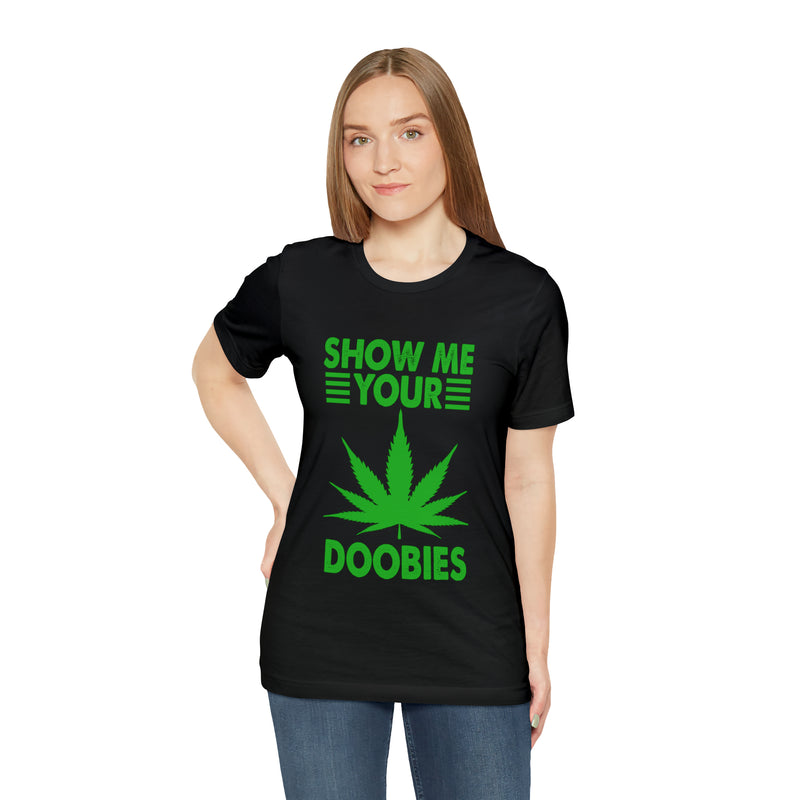 Show Me Your Doobies Unisex™ Tee