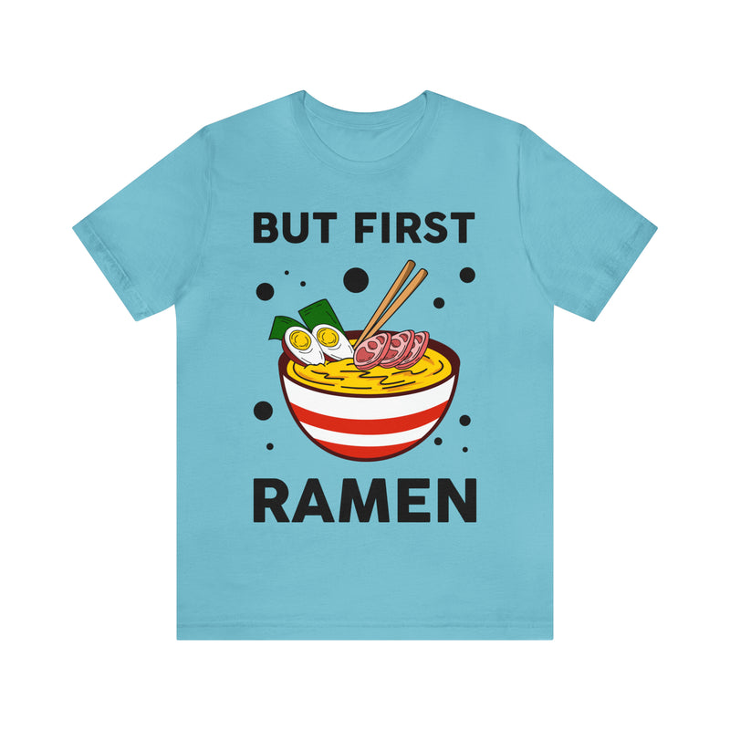 But First Ramen Unisex™  Tee