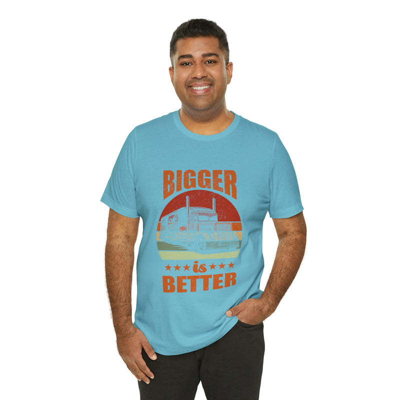 Bigger Is Better Unisex™ Tee