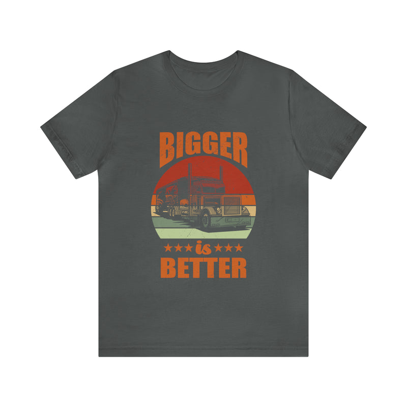 Bigger Is Better Unisex™ Tee