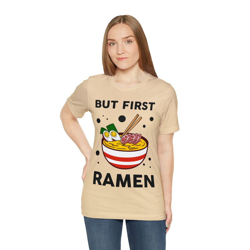 But First Ramen Unisex™  Tee