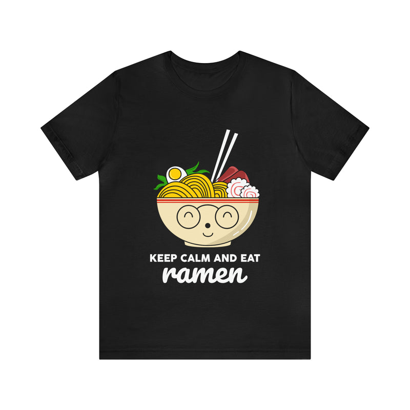 Keep Calm And Eat Ramen Unisex™ Tee