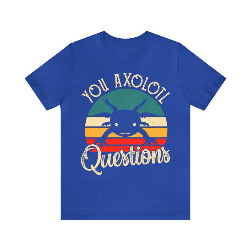 You Axolotl Unisex™ Tee