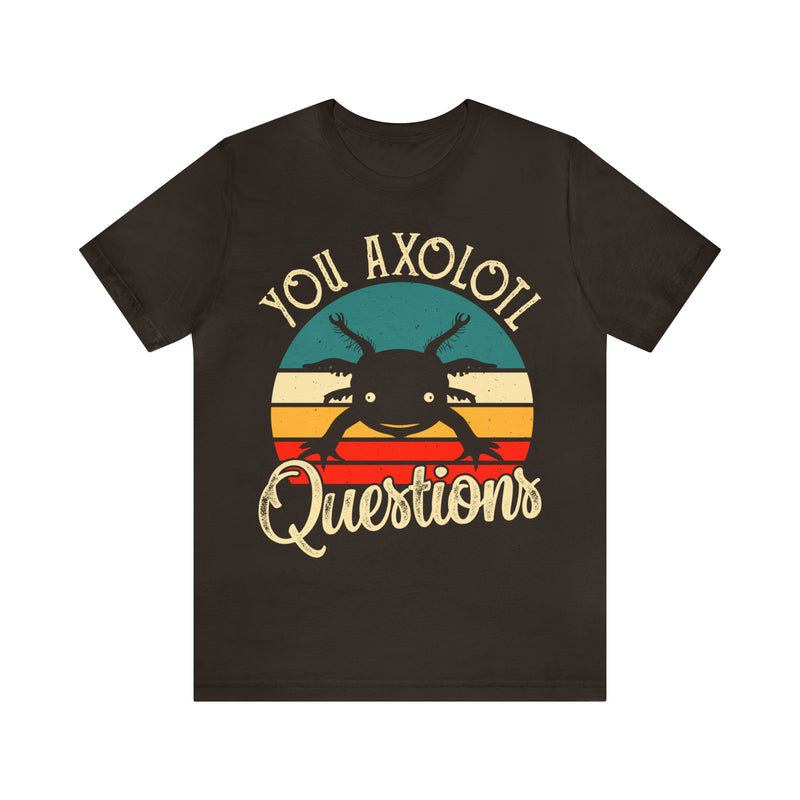 You Axolotl Unisex™ Tee