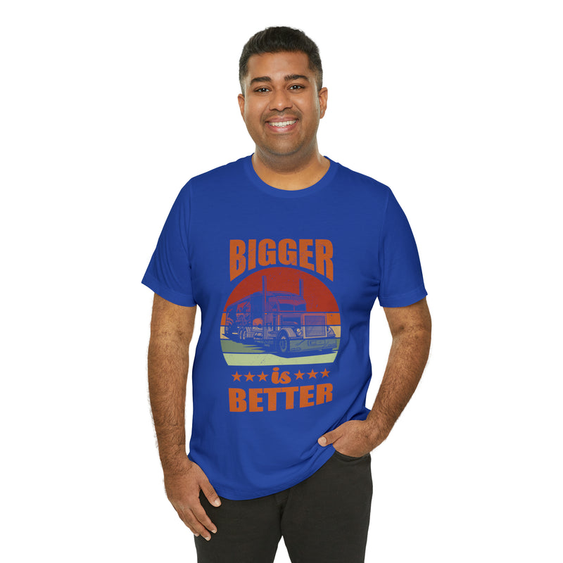 Bigger Is Better Unisex™ Tee