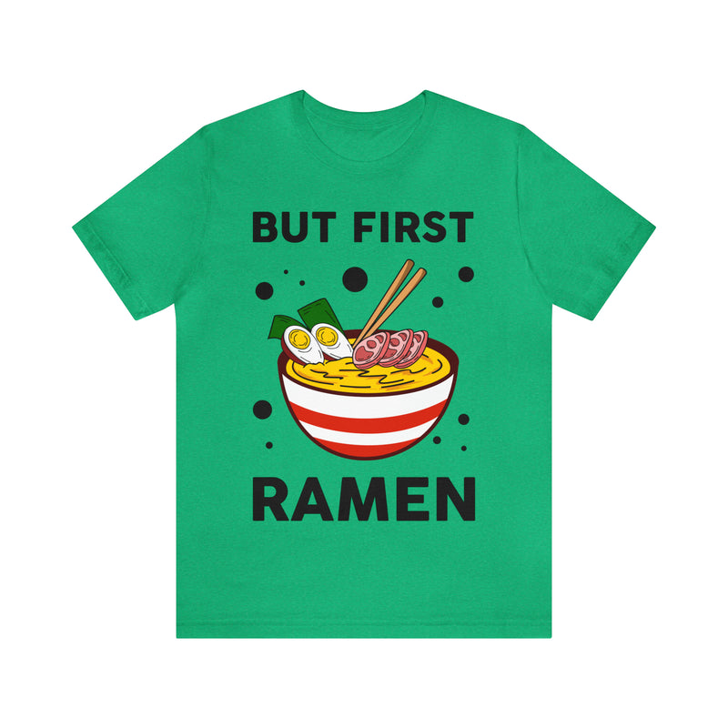 But First Ramen Unisex™  Tee