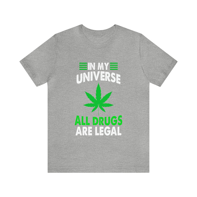 All Drugs Are Legal Unisex™ Tee