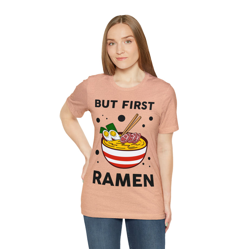 But First Ramen Unisex™  Tee