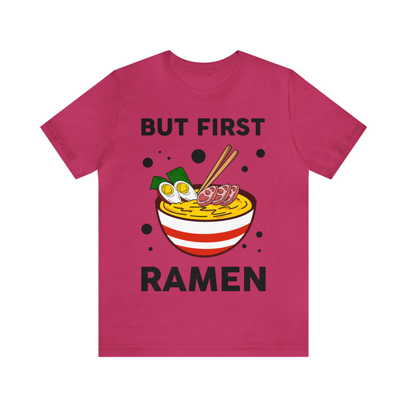 But First Ramen Unisex™  Tee