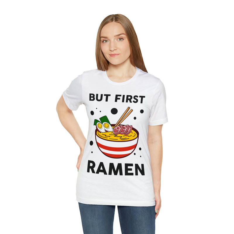 But First Ramen Unisex™  Tee