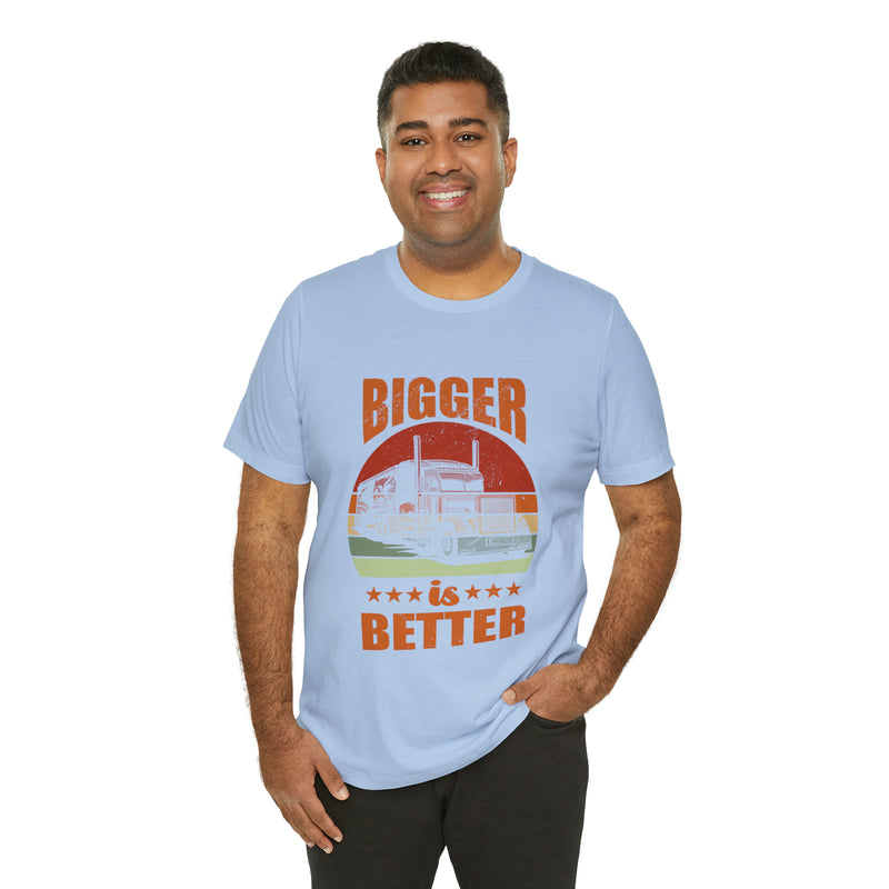 Bigger Is Better Unisex™ Tee