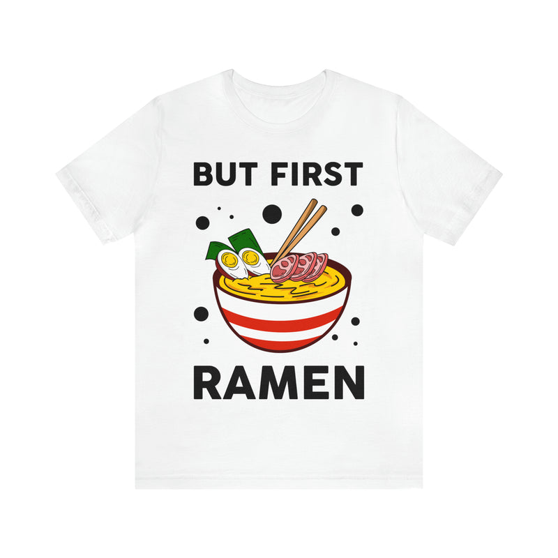 But First Ramen Unisex™  Tee