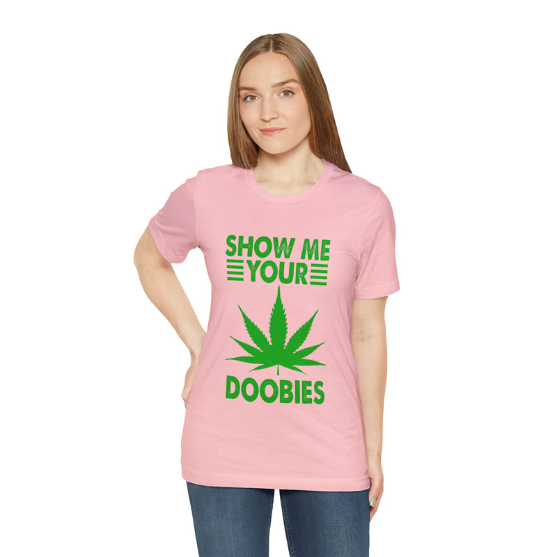 Show Me Your Doobies Unisex™ Tee