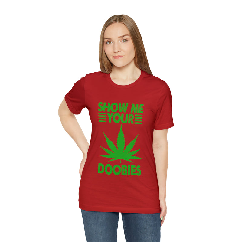 Show Me Your Doobies Unisex™ Tee