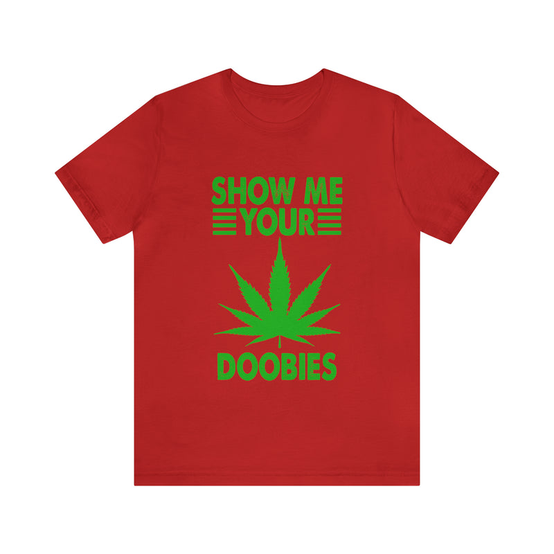 Show Me Your Doobies Unisex™ Tee