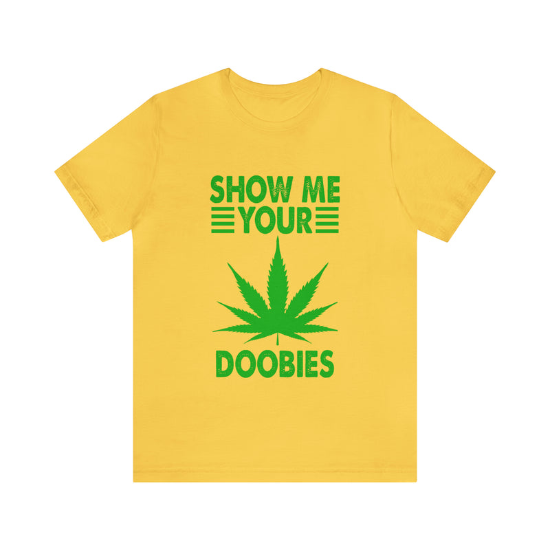 Show Me Your Doobies Unisex™ Tee