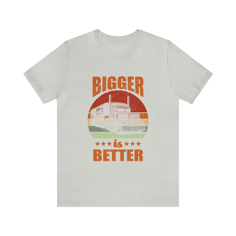 Bigger Is Better Unisex™ Tee