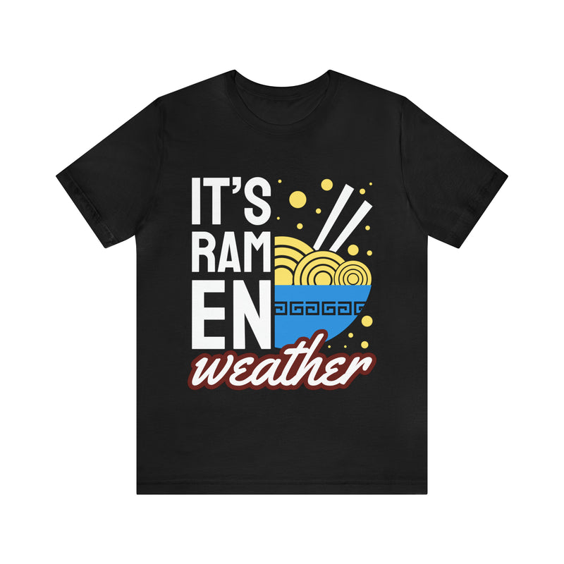 It's Ramen Weather Unisex™ Tee